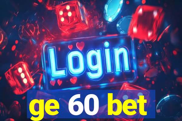 ge 60 bet