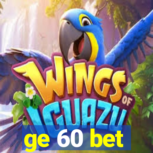 ge 60 bet