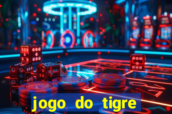 jogo do tigre plataforma chinesa