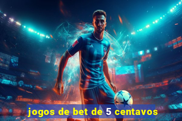 jogos de bet de 5 centavos