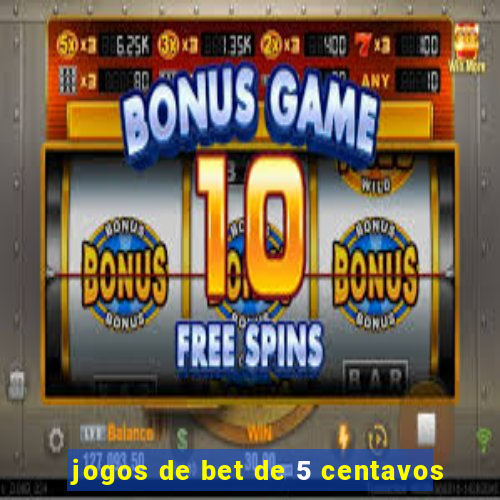 jogos de bet de 5 centavos