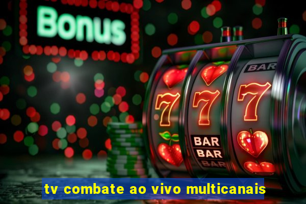 tv combate ao vivo multicanais