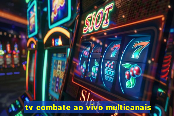 tv combate ao vivo multicanais