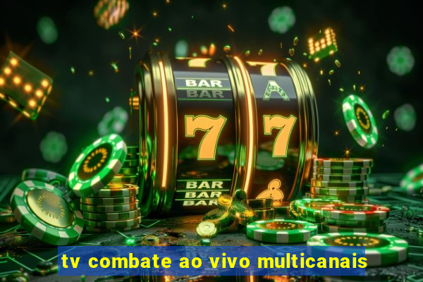 tv combate ao vivo multicanais