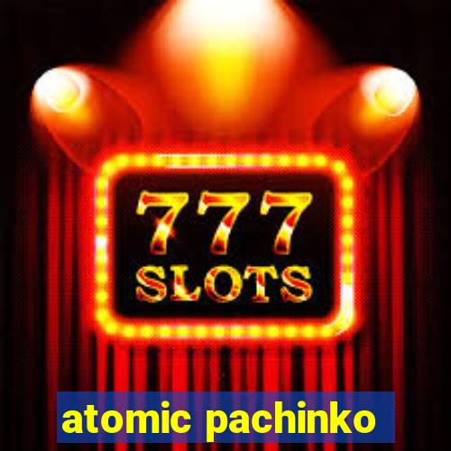 atomic pachinko