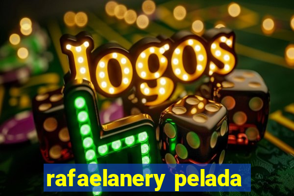 rafaelanery pelada