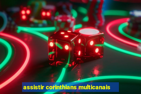 assistir corinthians multicanais