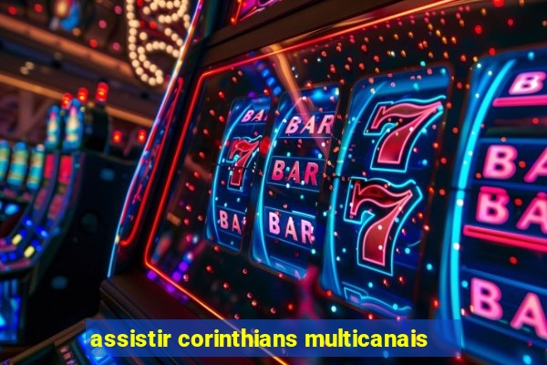 assistir corinthians multicanais