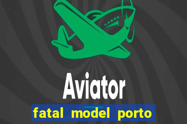 fatal model porto alegre do norte