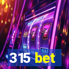 315 bet