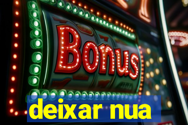 deixar nua