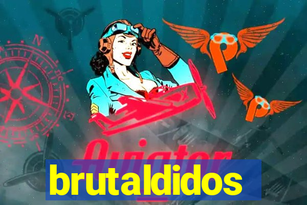 brutaldidos