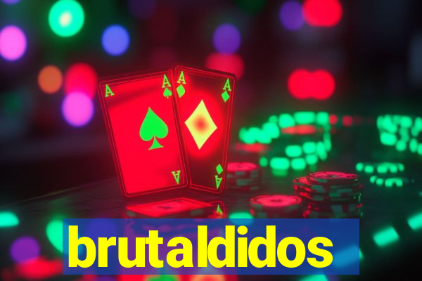 brutaldidos