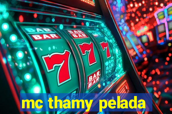 mc thamy pelada