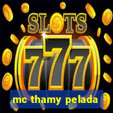 mc thamy pelada