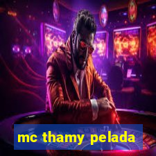 mc thamy pelada