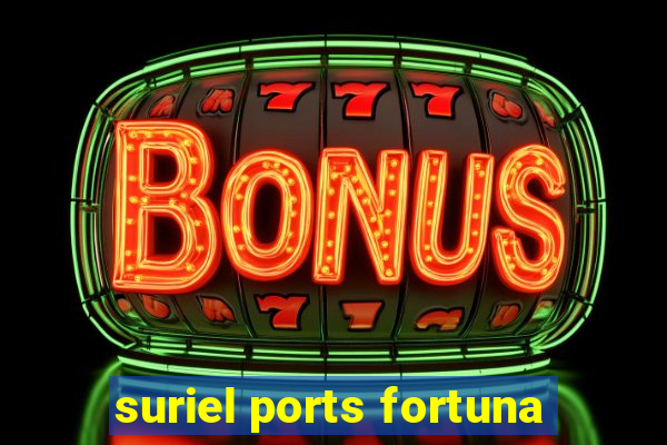 suriel ports fortuna