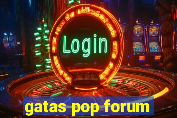 gatas pop forum