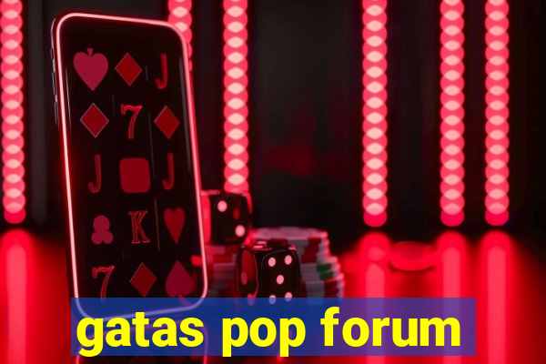 gatas pop forum