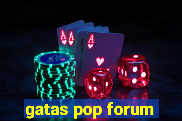 gatas pop forum