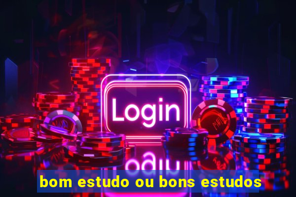 bom estudo ou bons estudos