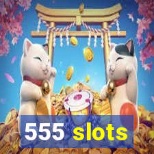 555 slots