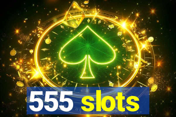 555 slots