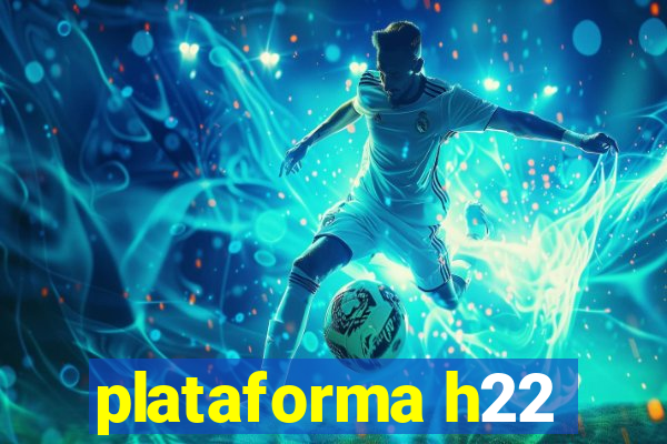 plataforma h22