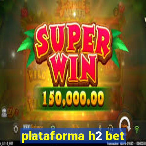 plataforma h2 bet