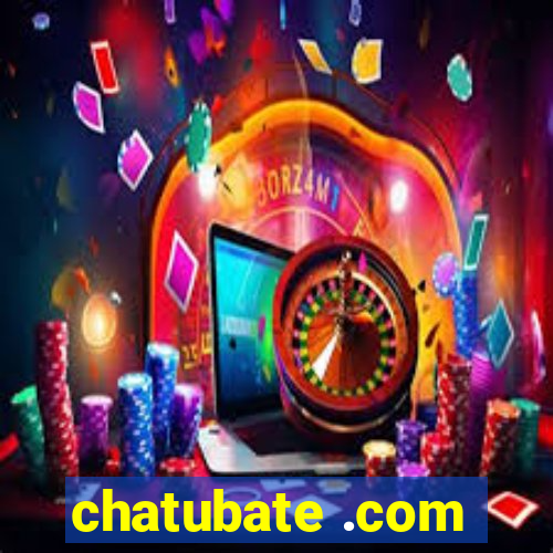 chatubate .com