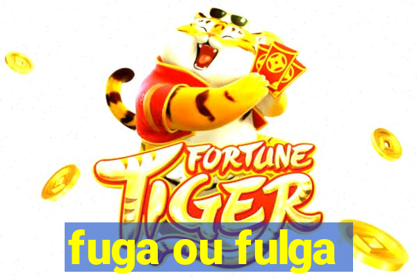 fuga ou fulga