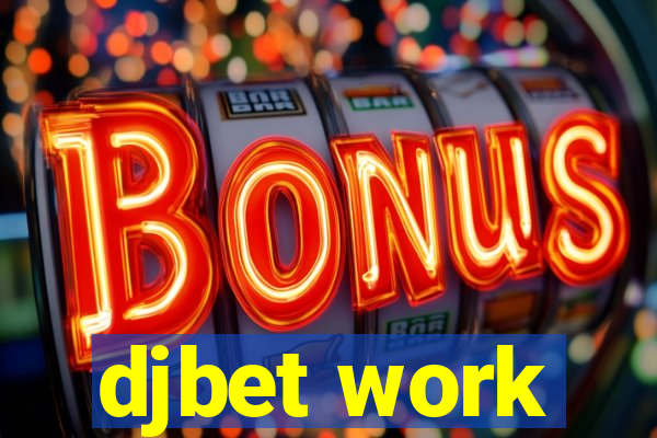 djbet work