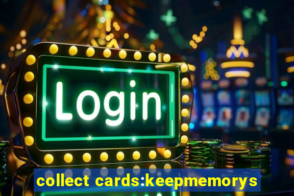 collect cards:keepmemorys