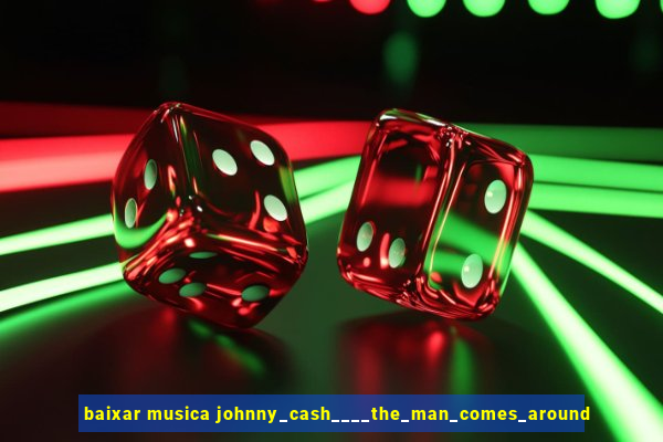 baixar musica johnny_cash____the_man_comes_around