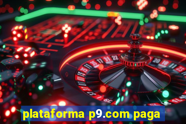 plataforma p9.com paga