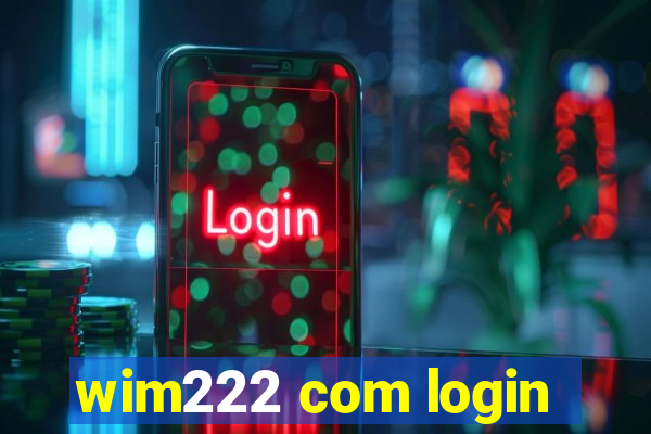 wim222 com login