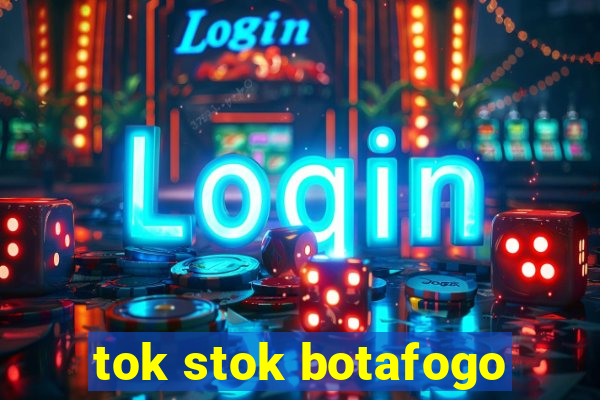 tok stok botafogo