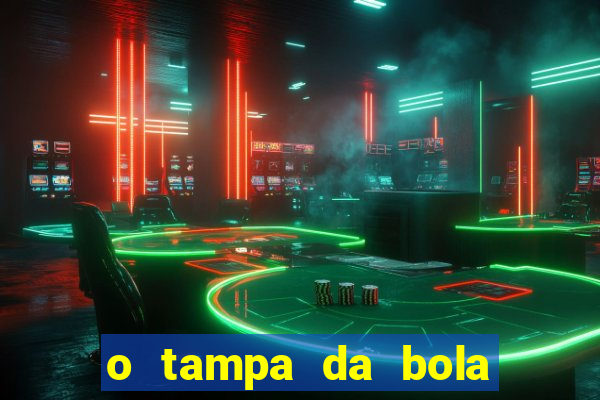 o tampa da bola ao vivo hoje