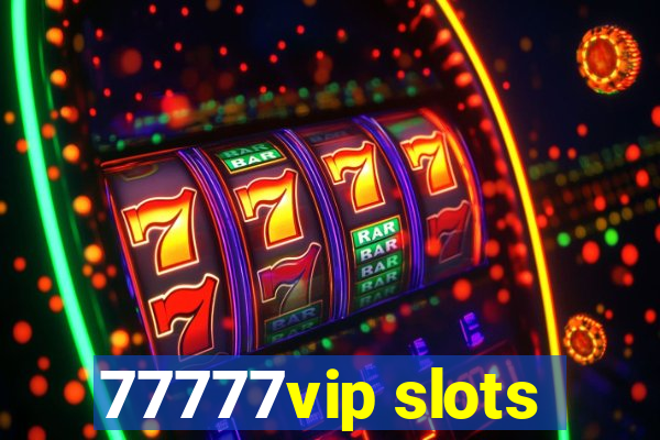 77777vip slots