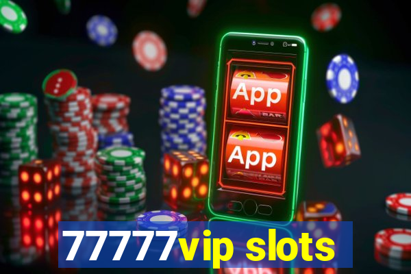 77777vip slots