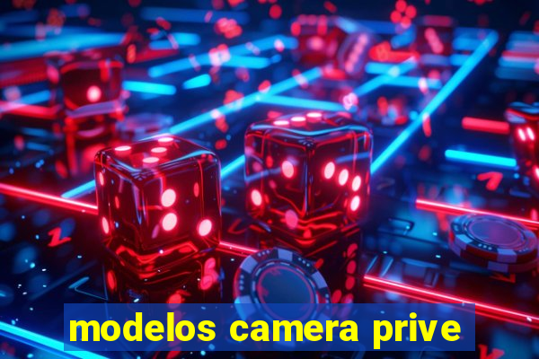 modelos camera prive