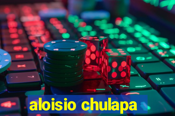 aloisio chulapa