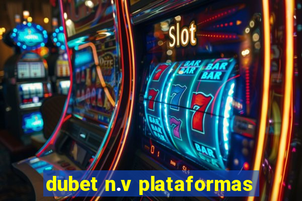 dubet n.v plataformas