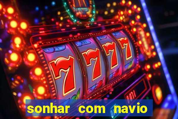 sonhar com navio no jogo do bicho