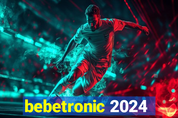 bebetronic 2024