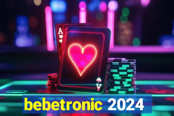 bebetronic 2024