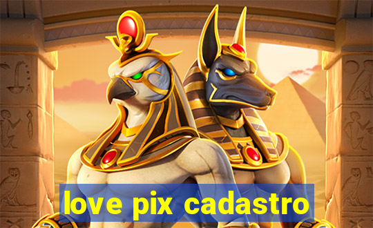 love pix cadastro