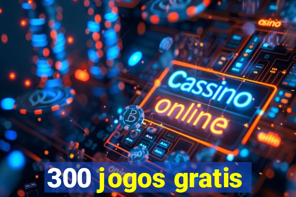 300 jogos gratis