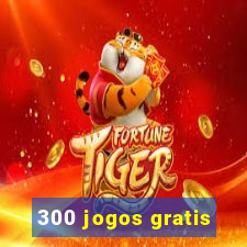 300 jogos gratis