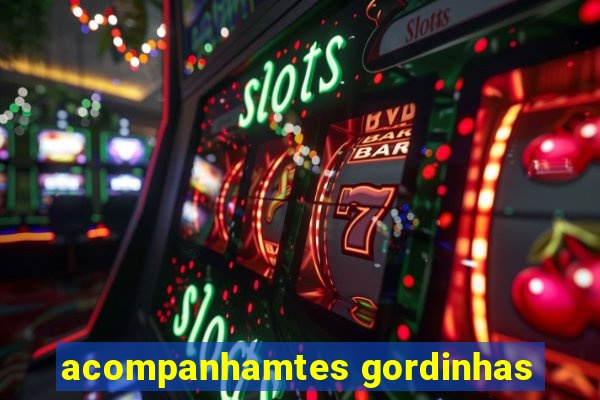 acompanhamtes gordinhas